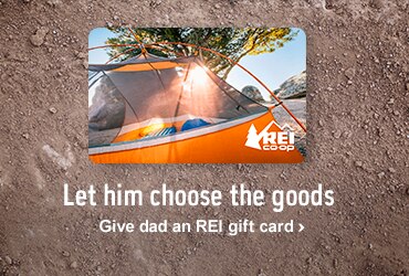 Let him choose the goods - Give dad an REI gift card