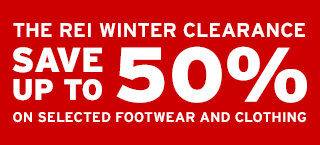 THE REI WINTER CLEARANCE - SAVE UP TO 50% ON SELECTED FOOTWEAR AND CLOTHING