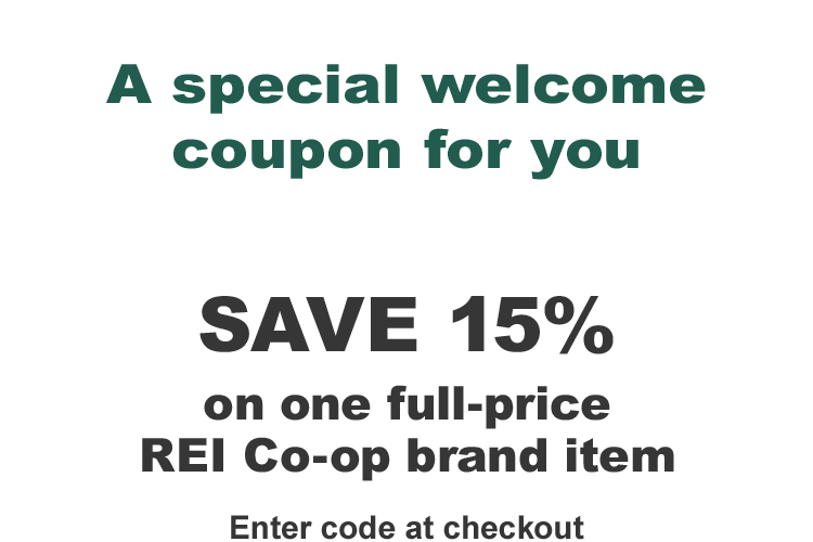 A special welcome coupon for you | SAVE 15% on one full-price REI Co-op brand item | Enter code at checkout