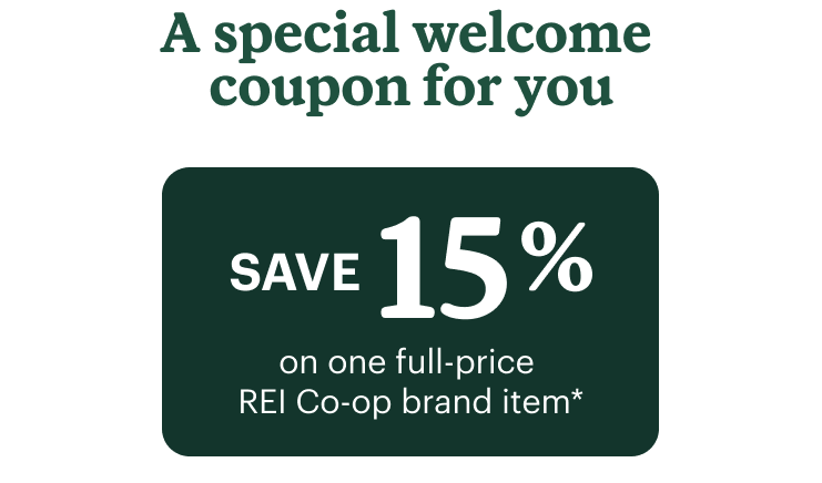 A special welcome coupon for you. Save 15% on one full-price REI Co-op brand item.