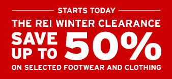 STARTS TODAY - THE REI WINTER CLEARANCE - SAVE UP TO 50% ON SELECTED FOOTWEAR AND CLOTHING