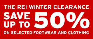 THE REI WINTER CLEARANCE - SAVE UP TO 50% ON SELECTED FOOTWEAR AND CLOTHING
