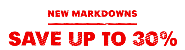 NEW MARKDOWNS - SAVE UP TO 30%