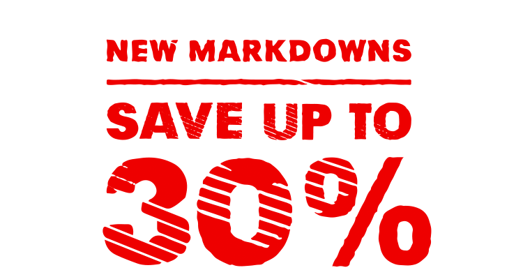 NEW MARKDOWNS - SAVE UP TO 30%